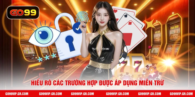 Miễn Trừ Trách Nhiệm GO99 Hiểu rõ các trường hợp được áp dụng miễn trừ