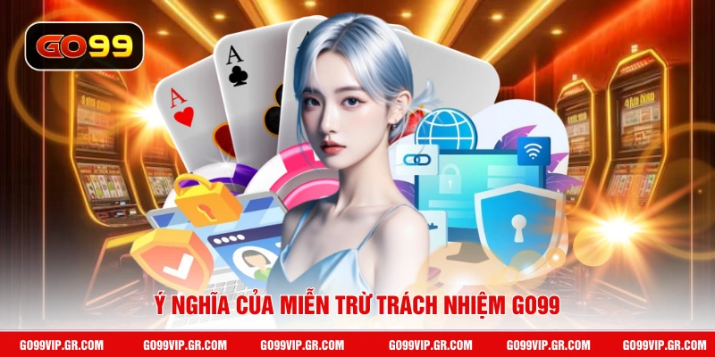 Miễn Trừ Trách Nhiệm GO99 Ý nghĩa của miễn trừ trách nhiệm GO99