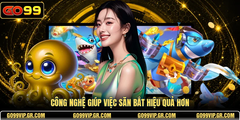 Bắn Cá JDB GO99 - Sảnh Game Săn Thưởng Đỉnh Cao Nhất Công nghệ giúp việc săn bắt hiệu quả hơn